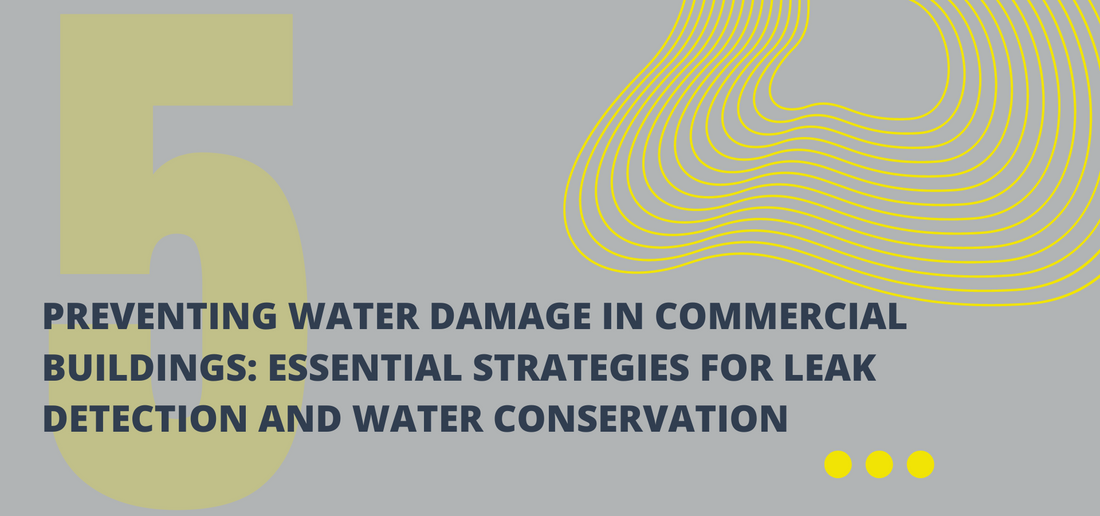 Preventing Water Damage in Commercial Buildings: Essential Strategies for Leak Detection and Water Conservation.