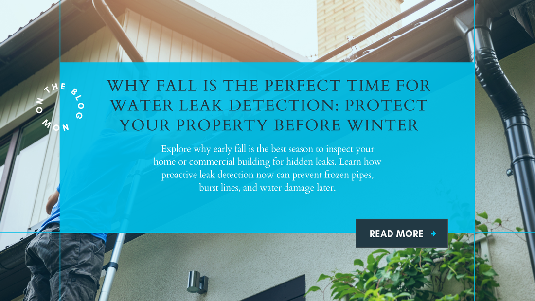 Why Fall Is the Perfect Time for Water Leak Detection: Protect Your Property Before Winter