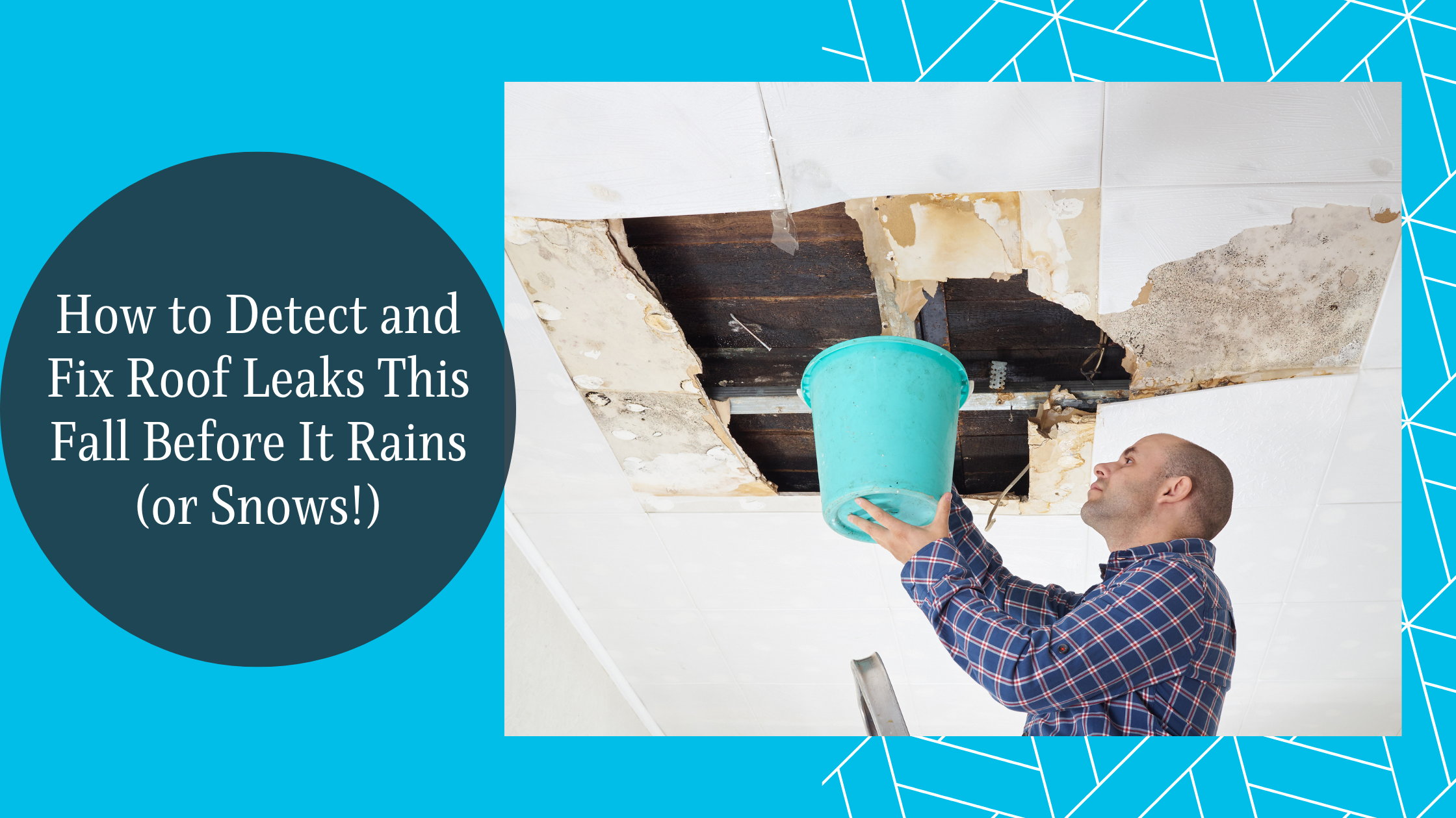 How to Detect and Fix Roof Leaks This Fall Before It Rains (or Snows!)