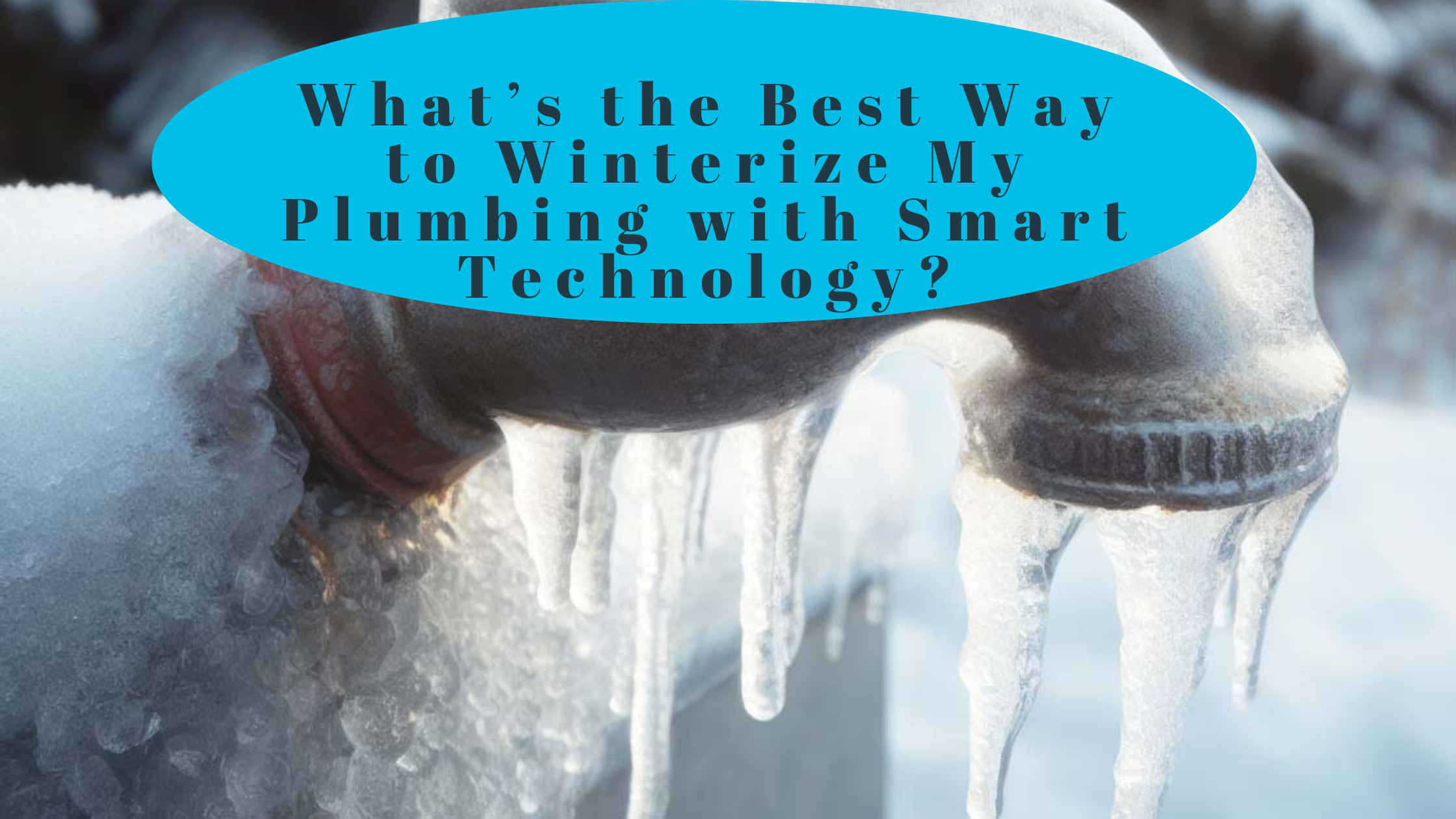What’s the Best Way to Winterize My Plumbing with Smart Technology?