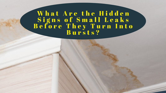 What Are the Hidden Signs of Small Leaks Before They Turn Into Bursts?