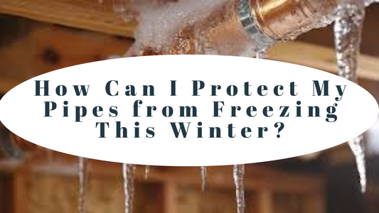 How Can I Protect My Pipes from Freezing This Winter?