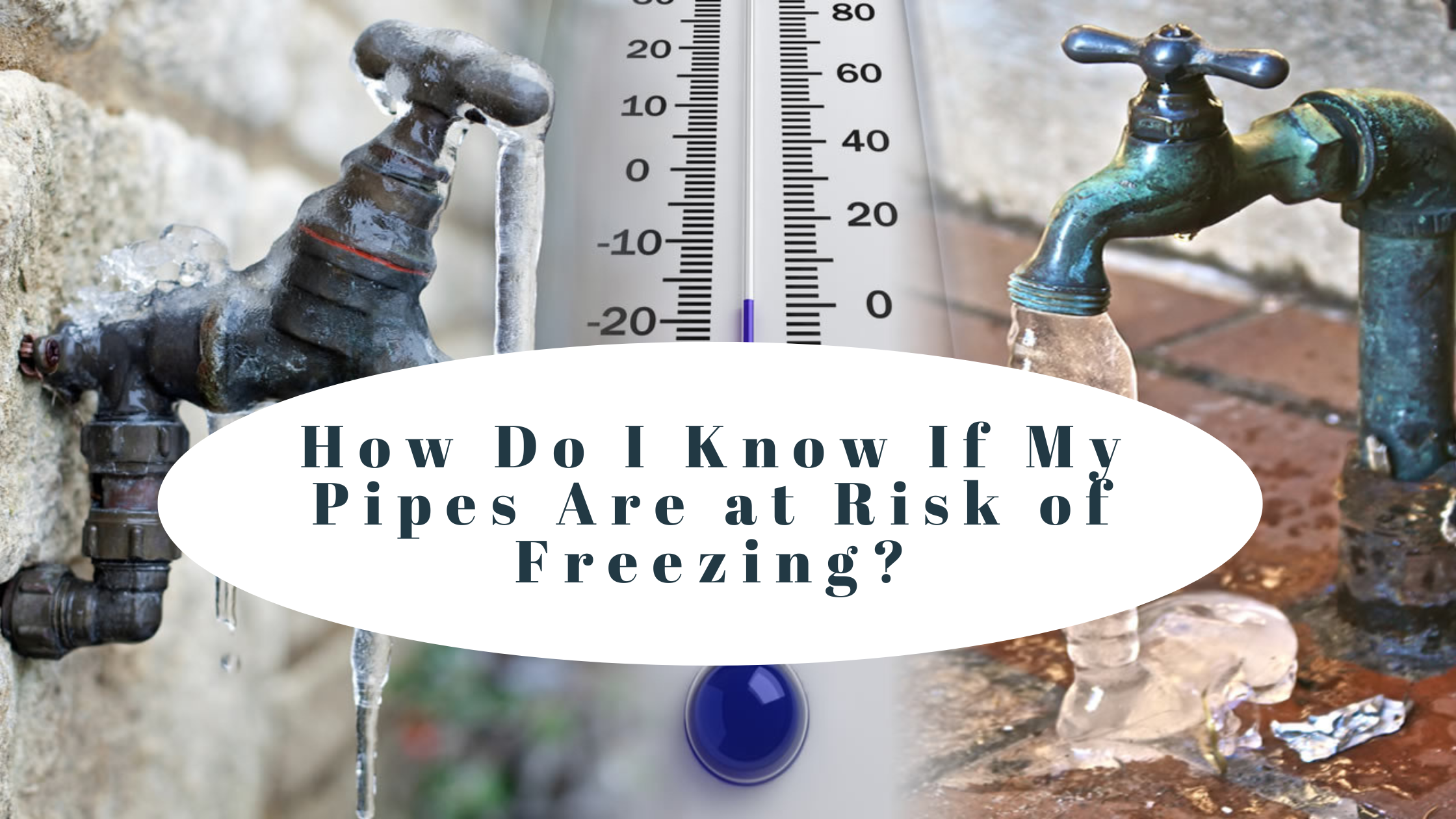 How Do I Know If My Pipes Are at Risk of Freezing?
